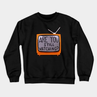 Are you still watching? - Old TV Crewneck Sweatshirt